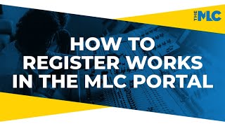 How to Register Works in The MLC Portal