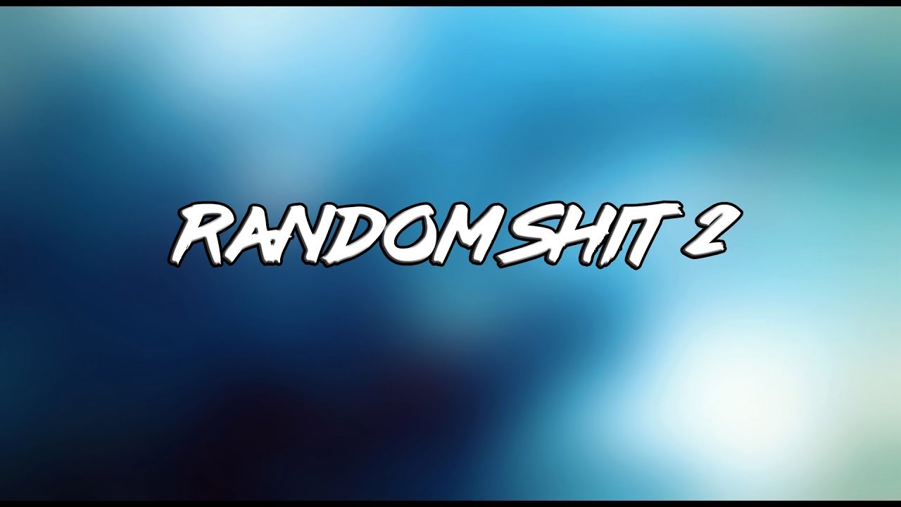 R Random Shit Random Shit 2 - YouTube
