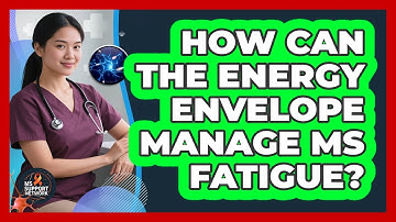 How Can The Energy Envelope Manage MS Fatigue? - MS Support Network