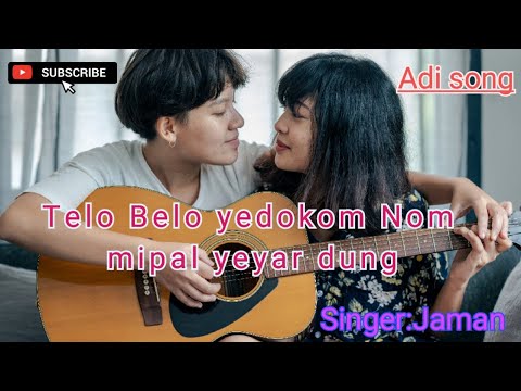 Telo Belo Yedokom Nom Mipal Yeyar Dung | Adi Song | Jaman | Adi Lyrical Video Song|Jaman