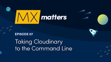 Taking Cloudinary to the Command Line - MX Matters Episode #7