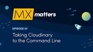 taking cloudinary to the command line - mx matters episode #7