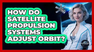 How Do Satellite Propulsion Systems Adjust Orbit? - Warriors In Space