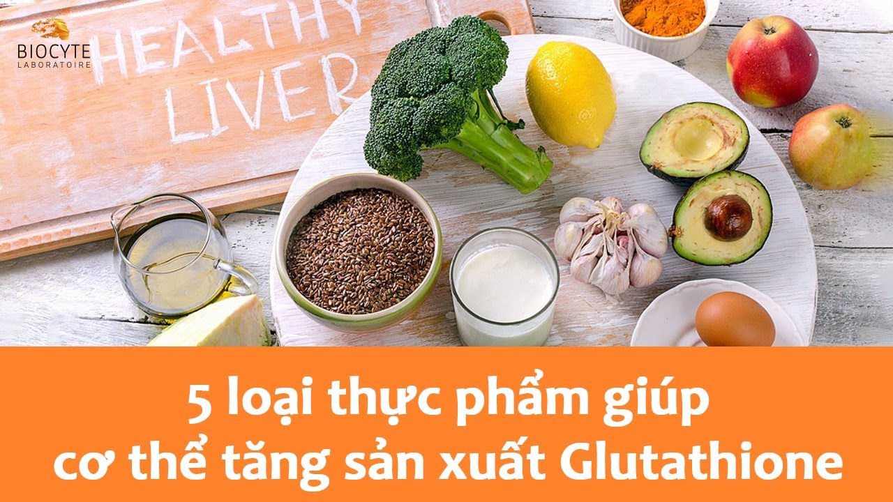 5 Loại Thực Phẩm Giúp Cơ Thể Tăng Sản Xuất Glutathione