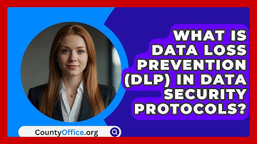What Is Data Loss Prevention (DLP) In Data Security Protocols? - CountyOffice.org