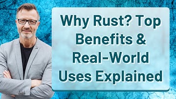 Why Rust? Top Benefits & Real-World Uses Explained