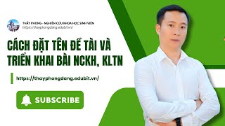 HOW TO NAME THE TOPIC AND DEVELOP SCIENTIFIC RESEARCH ARTICLES, PROJECT CONCLUSIONS #thayphongnck...