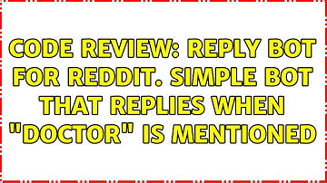 Code Review: Reply bot for reddit. Simple bot that replies when "doctor" is mentioned
