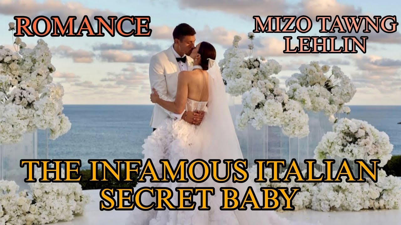 THE INFAMOUS ITALIAN SECRET BABY 4 LAST MIZO TAWNG LEHLIN
