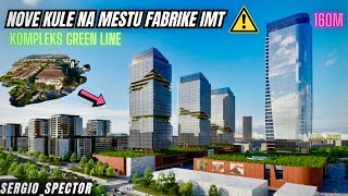 KULA visine 160m na Novom Beogradu, kompleks Green Line na mestu bivše Fabrike IMT #beograd