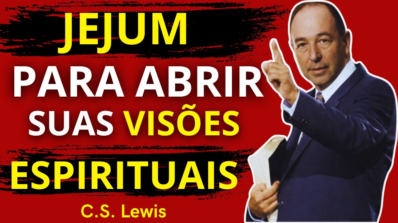 O Poder DESSE JEJUM Abre Suas Visões Espirituais | C.S. Lewis