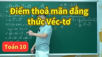 Dạng 4. Tìm điểm thoả mãn đẳng thức Véc-tơ | Véctơ toán 10 | Toán 10 (sgk mới) | Thầy Phạm Tuấn
