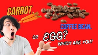 Are You a Carrot, Egg, or Coffee Bean A Powerful Motivational  Life Lesson