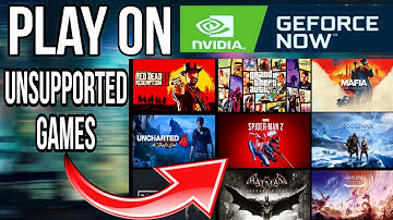 How to Play Unsupported Games on GeForce Now (Simple Method)