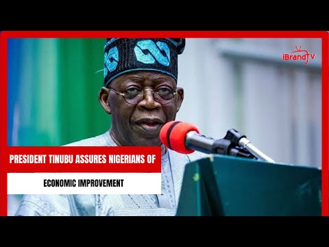 PRESIDENT TINUBU ASSURES NIGERIANS OF ECONOMIC IMPROVEMENT