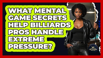 What Mental Game Secrets Help Billiards Pros Handle Extreme Pressure? - Billiards Hustlers