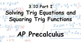 AP Precalculus - Solving Trig Equations and Squared Trig Functions - Passwater 3.10 Part I