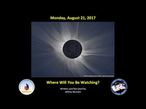 Total Eclipse, August 21, 2017, Video 1:  Where Will You Be Watching?
