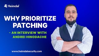 Why Prioritize Patching? - Andrei Hinodache, Cybersecurity Community Leader at Heimdal®