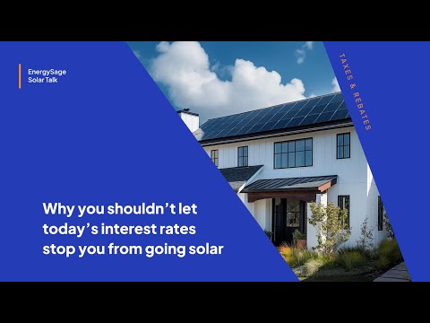 Why You Shouldn’t Let Today's Interest Rates Stop You from Going Solar