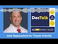 DocTalk Podcast: Joint Replacement for Thumb Arthritis