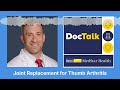 DocTalk Podcast: Joint Replacement for Thumb Arthritis