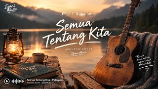 Peterpan – Semua Tentang Kita | Dulu Cuma Lagu, Sekarang Jadi Kenangan