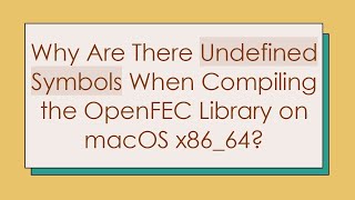 Why Are There Undefined Symbols When Compiling the OpenFEC Library on macOS x86_64