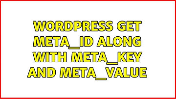Wordpress: Get meta_id along with meta_key and meta_value (5 Solutions!!)