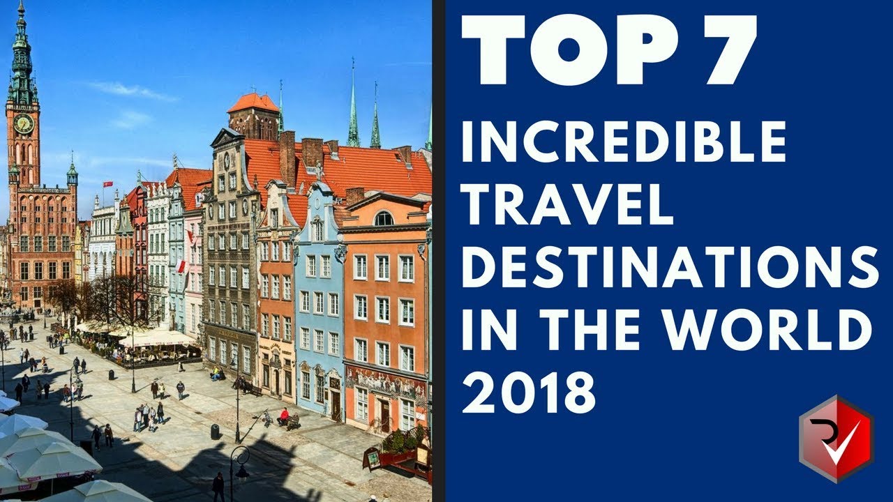 Top 7 Incredible Travel Destinations In The World 2018 - YouTube