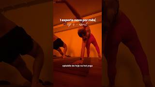 Ep 4 Com Hot Yoga Na Vidya A Prática É Aquecida E Fica Tudo Mais Intenso, Mas Muitoooo Bom