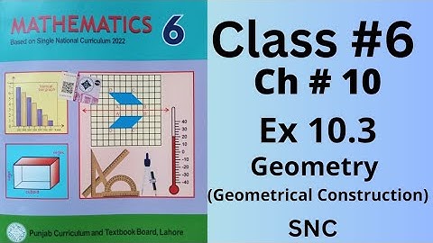 Class 6th, Ch no 10, Ex no 10.3 (Complete ), Geometry  ( Geometrical Constructions), SNC, PTB.