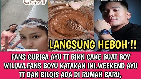 FANS CURIGA AYU TT BIKIN CAKE BUAT BOY WILIAM.TEH AYU DAN BILQIS WEEKAND ADA DI RUMAH BARUNYA