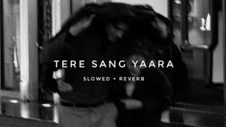 TERE SANG YAARA - [slowed + reverb] REVERB HEAL'S