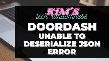 Doordash - JSON Error. Unable to successfully deserialize JSON object.