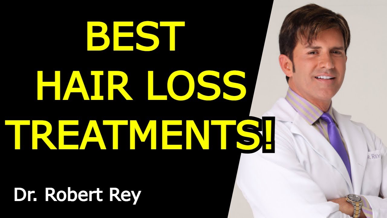 BEST HAIR LOSS TREATMENTS! Dr. Robert Rey YouTube