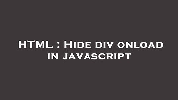 HTML : Hide div onload in javascript