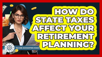 How Do State Taxes Affect Your Retirement Planning? - Tax and Accounting Coach