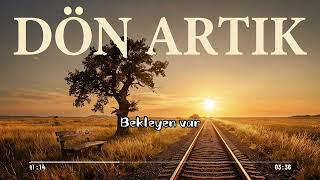 Dön Artık | Bekleyenlerin Şarkısı | Melankolik Türkçe Duygusal Şarkı