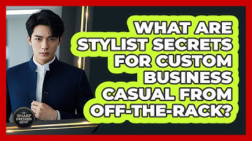 What Are Stylist Secrets For Custom Business Casual From Off-the-rack? - The Sharp Dressed Gent