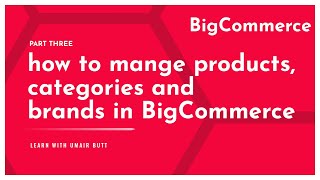 How to mange Products, Categories and Brands in BigCommerce