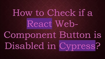 How to Check if a React Web-Component Button is Disabled in Cypress?