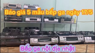 Báo giá 5 mẫu bếp ga ngày 17/5 . Tìm mua bếp ga nhật an toàn tiết kiệm ga. Lh 0974.118.631