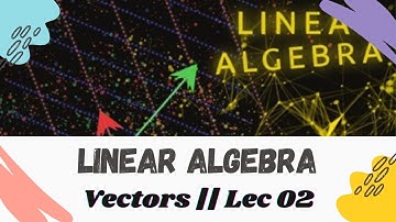Linear Algebra || lec - 02 || Mathematical Physics || BSc || MSc || The Pillars