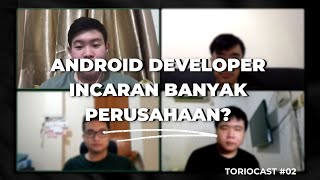 KUPAS TUNTAS KERJAAN ANDROID DEVELOPER | TORIOCAST #02