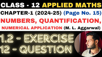 12 Q. Ex. 1.2 l Chapter 1 l NUMBERS QUANTIFICATION l Class 12th Applied Maths l M L Aggarwal 2024-25