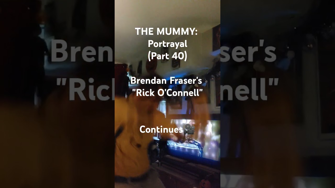 THE MUMMY: Portrayal (Part 40) Brendan Fraser's "Rick O'Connell" Continues🎥