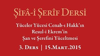 Şifa-i Şerif - 3.Ders - Resûl-i Ekrem’in Şân ve Şerefinin Yüceltilmesi - 15.Mart.2015