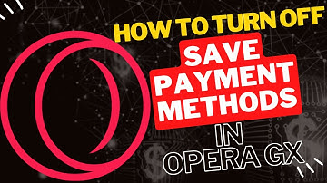 How to Turn Off Save Payment Methods in Opera GX