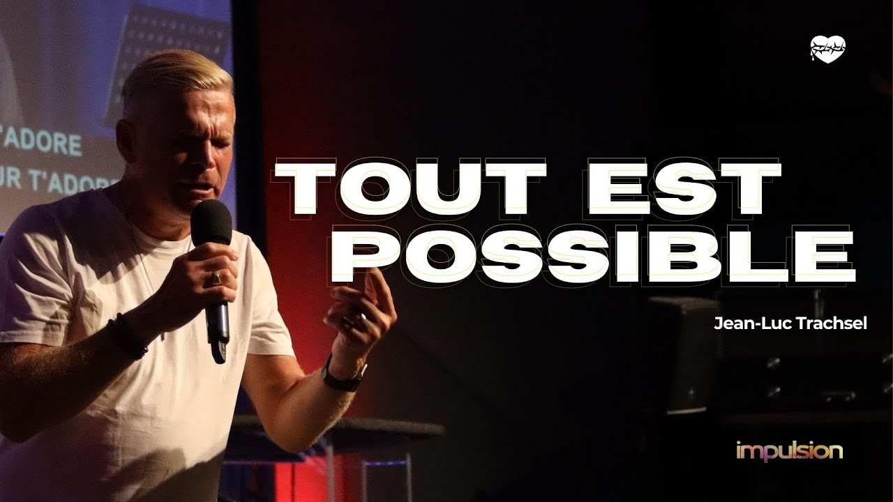 Tout est possible | Jean-Luc Trachsel - Impulsion Guérison